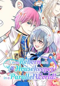 I was Reborn as a Housekeeper in a Parallel World!